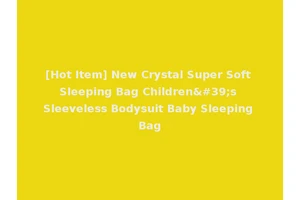 [Hot Item] New Crystal Super Soft Sleeping Bag Children's Sleeveless Bodysuit Baby Sleeping Bag