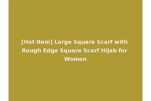 [Hot Item] Large Square Scarf with Rough Edge Square Scarf Hijab for Women