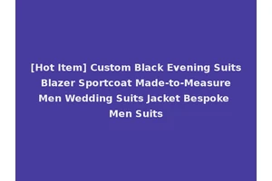[Hot Item] Custom Black Evening Suits Blazer Sportcoat Made-to-Measure Men Wedding Suits Jacket Bespoke Men Suits