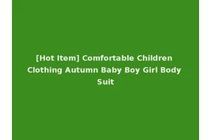 [Hot Item] Comfortable Children Clothing Autumn Baby Boy Girl Body Suit