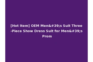 [Hot Item] OEM Men's Suit Three-Piece Show Dress Suit for Men's Prom