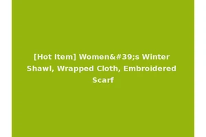 [Hot Item] Women's Winter Shawl, Wrapped Cloth, Embroidered Scarf