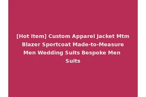 [Hot Item] Custom Apparel Jacket Mtm Blazer Sportcoat Made-to-Measure Men Wedding Suits Bespoke Men Suits