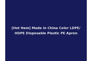 [Hot Item] Made in China Color LDPE/HDPE Disposable Plastic PE Apron