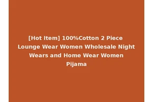 [Hot Item] 100%Cotton 2 Piece Lounge Wear Women Wholesale Night Wears and Home Wear Women Pijama