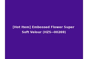 [Hot Item] Embossed Flower Super Soft Velour (HZS--00269)