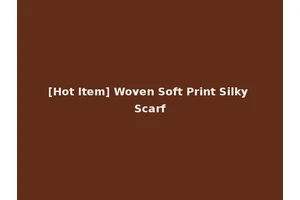 [Hot Item] Woven Soft Print Silky Scarf