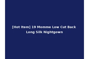 [Hot Item] 19 Momme Low Cut Back Long Silk Nightgown