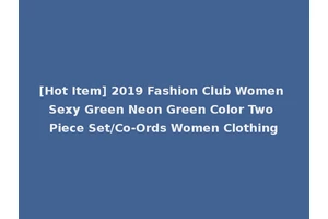 [Hot Item] 2019 Fashion Club Women Sexy Green Neon Green Color Two Piece Set/Co-Ords Women Clothing