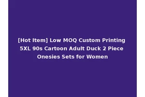 [Hot Item] Low MOQ Custom Printing 5XL 90s Cartoon Adult Duck 2 Piece Onesies Sets for Women