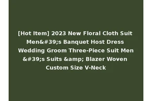 [Hot Item] 2023 New Floral Cloth Suit Men's Banquet Host Dress Wedding Groom Three-Piece Suit Men's Suits &amp; Blazer Woven Custom Size V-Neck
