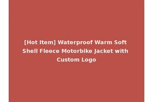 [Hot Item] Waterproof Warm Soft Shell Fleece Motorbike Jacket with Custom Logo