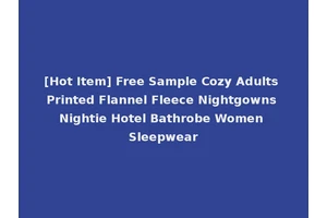 [Hot Item] Free Sample Cozy Adults Printed Flannel Fleece Nightgowns Nightie Hotel Bathrobe Women Sleepwear