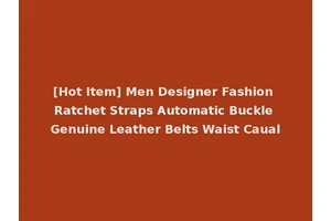 [Hot Item] Men Designer Fashion Ratchet Straps Automatic Buckle Genuine Leather Belts Waist Caual