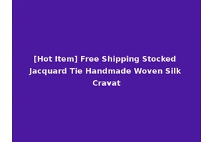 [Hot Item] Free Shipping Stocked Jacquard Tie Handmade Woven Silk Cravat