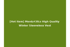 [Hot Item] Men's High Quality Winter Sleeveless Vest