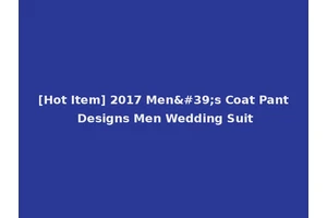 [Hot Item] 2017 Men's Coat Pant Designs Men Wedding Suit