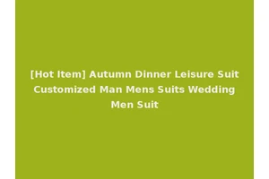 [Hot Item] Autumn Dinner Leisure Suit Customized Man Mens Suits Wedding Men Suit
