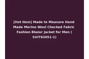 [Hot Item] Made to Measure Hand Made Merino Wool Checked Fabric Fashion Blazer Jacket for Men (SUIT63051-1)