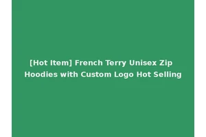 [Hot Item] French Terry Unisex Zip Hoodies with Custom Logo Hot Selling