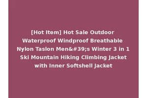 [Hot Item] Hot Sale Outdoor Waterproof Windproof Breathable Nylon Taslon Men's Winter 3 in 1 Ski Mountain Hiking Climbing Jacket with Inner Softshell Jacket