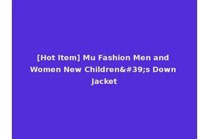 [Hot Item] Mu Fashion Men and Women New Children's Down Jacket