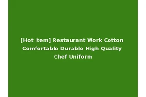 [Hot Item] Restaurant Work Cotton Comfortable Durable High Quality Chef Uniform