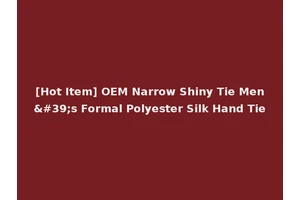 [Hot Item] OEM Narrow Shiny Tie Men's Formal Polyester Silk Hand Tie