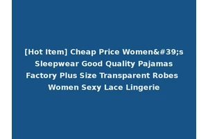 [Hot Item] Cheap Price Women's Sleepwear Good Quality Pajamas Factory Plus Size Transparent Robes Women Sexy Lace Lingerie
