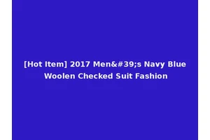 [Hot Item] 2017 Men's Navy Blue Woolen Checked Suit Fashion