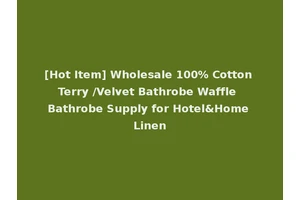 [Hot Item] Wholesale 100% Cotton Terry /Velvet Bathrobe Waffle Bathrobe Supply for Hotel&Home Linen