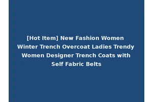[Hot Item] New Fashion Women Winter Trench Overcoat Ladies Trendy Women Designer Trench Coats with Self Fabric Belts