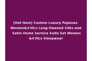 [Hot Item] Custom Luxury Pajamas Women's Long-Sleeved Silks and Satin Home Service Suits Set Women's Sleepwear