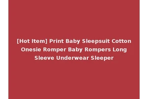 [Hot Item] Print Baby Sleepsuit Cotton Onesie Romper Baby Rompers Long Sleeve Underwear Sleeper