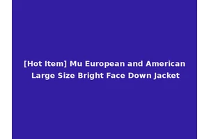 [Hot Item] Mu European and American Large Size Bright Face Down Jacket