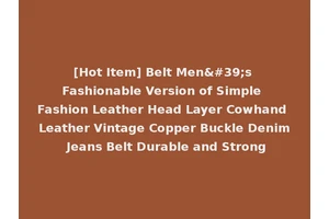 [Hot Item] Belt Men's Fashionable Version of Simple Fashion Leather Head Layer Cowhand Leather Vintage Copper Buckle Denim Jeans Belt Durable and Strong