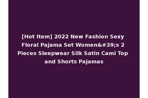 [Hot Item] 2022 New Fashion Sexy Floral Pajama Set Women's 2 Pieces Sleepwear Silk Satin Cami Top and Shorts Pajamas