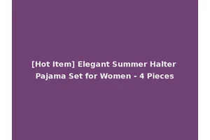 [Hot Item] Elegant Summer Halter Pajama Set for Women - 4 Pieces