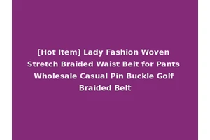 [Hot Item] Lady Fashion Woven Stretch Braided Waist Belt for Pants Wholesale Casual Pin Buckle Golf Braided Belt