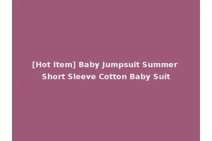 [Hot Item] Baby Jumpsuit Summer Short Sleeve Cotton Baby Suit