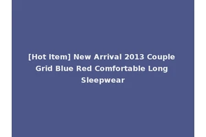 [Hot Item] New Arrival 2013 Couple Grid Blue Red Comfortable Long Sleepwear