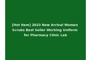 [Hot Item] 2023 New Arrival Women Scrubs Best Seller Working Uniform for Pharmacy Clinic Lab