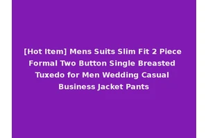 [Hot Item] Mens Suits Slim Fit 2 Piece Formal Two Button Single Breasted Tuxedo for Men Wedding Casual Business Jacket Pants