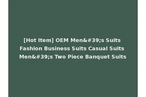 [Hot Item] OEM Men's Suits Fashion Business Suits Casual Suits Men's Two Piece Banquet Suits