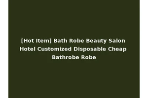 [Hot Item] Bath Robe Beauty Salon Hotel Customized Disposable Cheap Bathrobe Robe