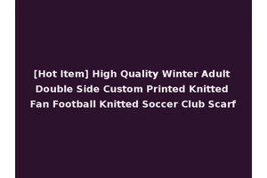[Hot Item] High Quality Winter Adult Double Side Custom Printed Knitted Fan Football Knitted Soccer Club Scarf