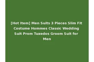 [Hot Item] Men Suits 3 Pieces Slim Fit Costume Hommes Classic Wedding Suit Prom Tuxedos Groom Suit for Men