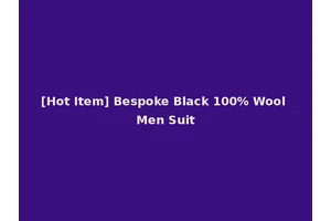 [Hot Item] Bespoke Black 100% Wool Men Suit