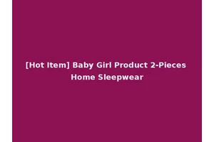[Hot Item] Baby Girl Product 2-Pieces Home Sleepwear