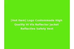 [Hot Item] Logo Custommade High Quality Hi Vis Reflector Jacket Reflective Safety Vest